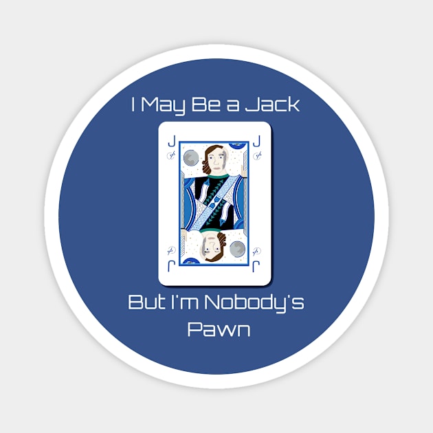 I May Be a Jack But I'm Nobody's Pawn (White Text) Magnet by EBDawson